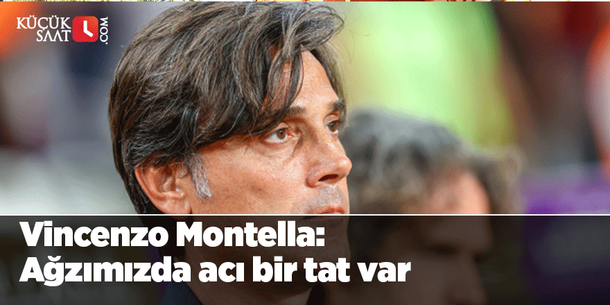 Vincenzo Montella: Ağzımızda acı bir tat var