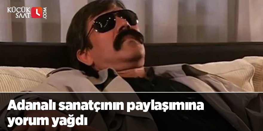 Adanalı sanatçının paylaşımına yorum yağdı