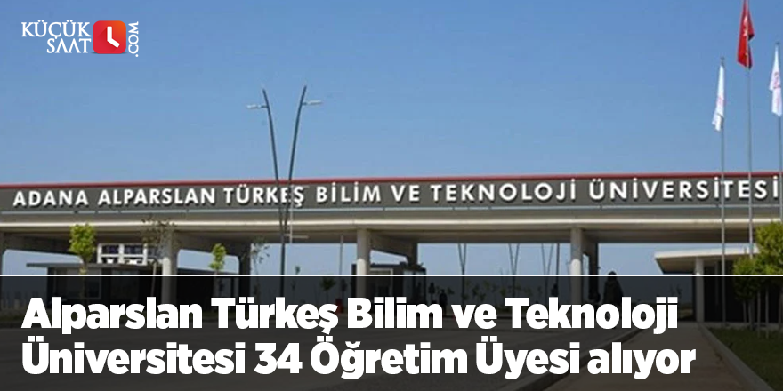 Alparslan Türkeş Bilim ve Teknoloji Üniversitesi 34 Öğretim Üyesi alıyor