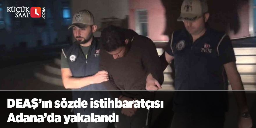 DEAŞ’ın sözde istihbaratçısı Adana’da yakalandı