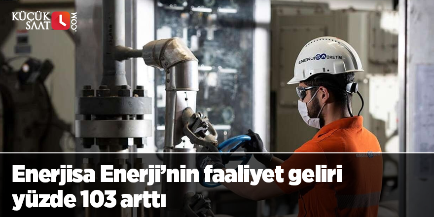 Enerjisa Enerji’nin faaliyet geliri yüzde 103 arttı