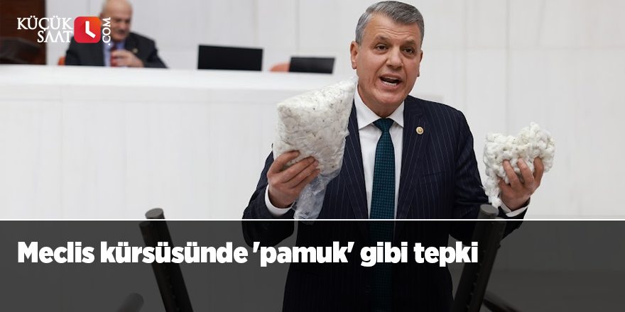 Meclis kürsüsünde 'pamuk' gibi tepki