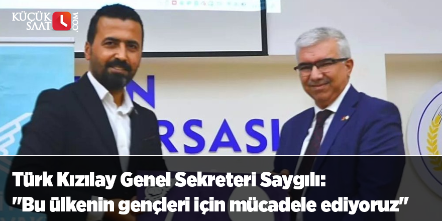 Türk Kızılay Genel Sekreteri Saygılı: "Bu ülkenin gençleri için mücadele ediyoruz"