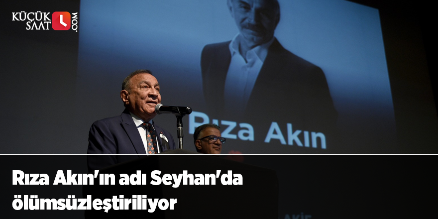 Rıza Akın'ın adı Seyhan'da ölümsüzleştiriliyor