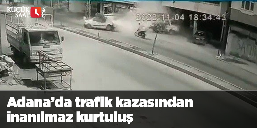 Adana’da trafik kazasından inanılmaz kurtuluş