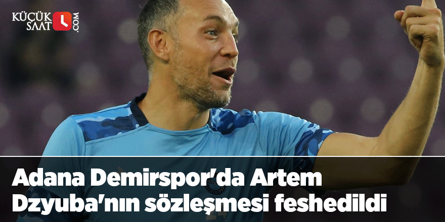 Adana Demirspor'da Artem Dzyuba'nın sözleşmesi feshedildi