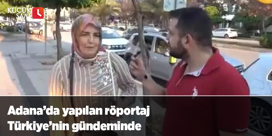 Adana’da yapılan röportaj Türkiye’nin gündeminde