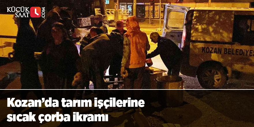 Kozan’da tarım işçilerine sıcak çorba ikramı