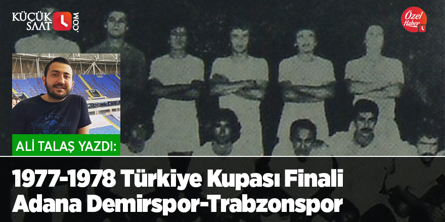 1977-1978 Türkiye Kupası Finali Adana Demirspor-Trabzonspor