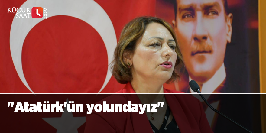 "Atatürk'ün yolundayız"