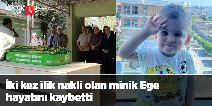 İki kez ilik nakli olan minik Ege hayatını kaybetti