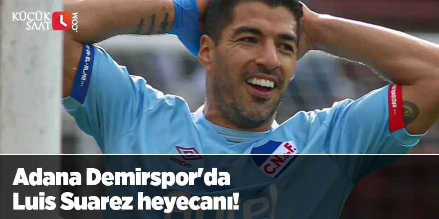 Adana Demirspor'da Luis Suarez heyecanı!