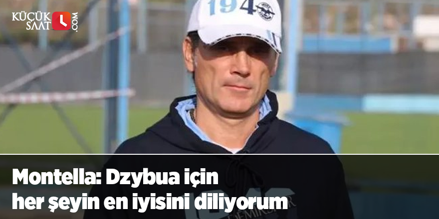 Montella: Dzybua için her şeyin en iyisini diliyorum