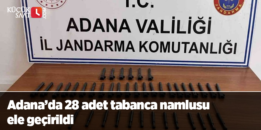 Adana’da 28 adet tabanca namlusu ele geçirildi