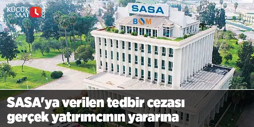 SASA'ya verilen tedbir cezası gerçek yatırımcının yararına