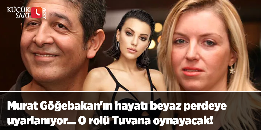 Murat Göğebakan'ın hayatı beyaz perdeye uyarlanıyor... O rolü Tuvana oynayacak!