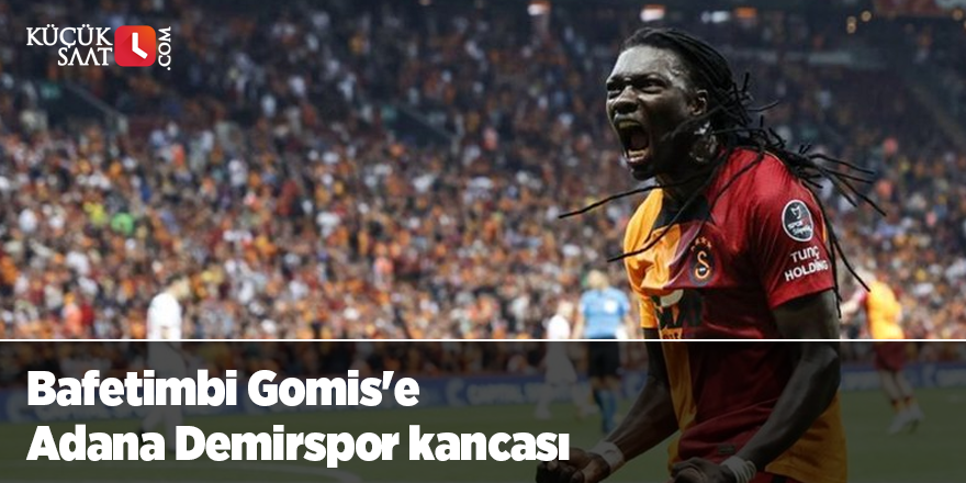 Bafetimbi Gomis'e Adana Demirspor kancası