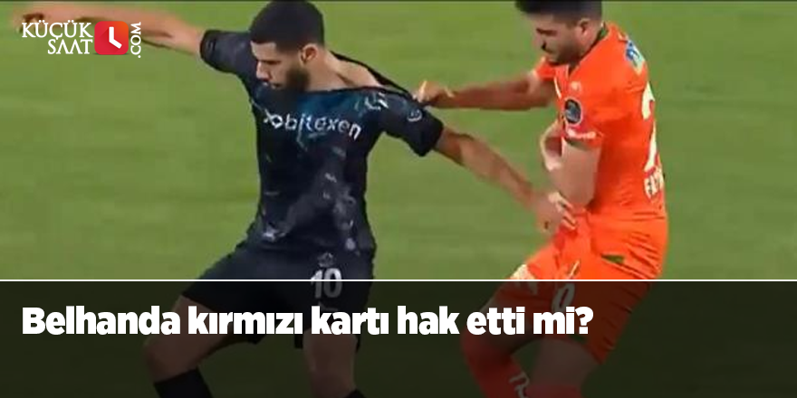 Belhanda kırmızı kartı hak etti mi?