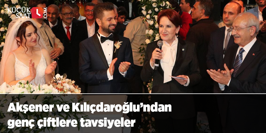 Akşener ve Kılıçdaroğlu’ndan genç çiftlere tavsiyeler