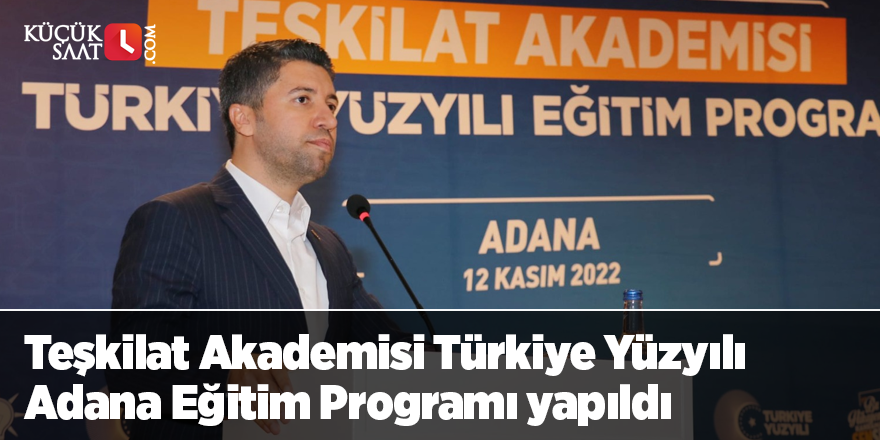 Teşkilat Akademisi Türkiye Yüzyılı Adana Eğitim Programı yapıldı