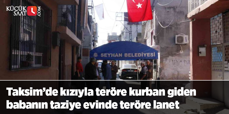 Taksim’de kızıyla teröre kurban giden babanın taziye evinde teröre lanet