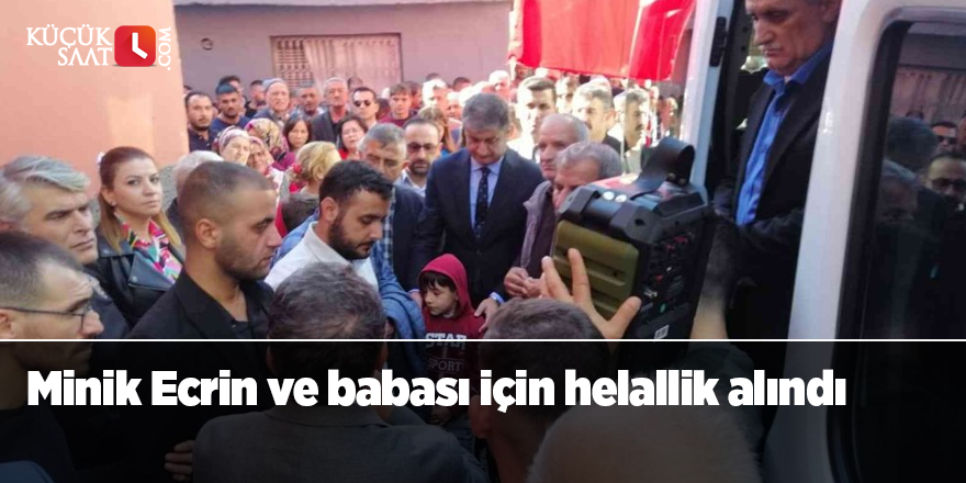 Minik Ecrin ve babası için helallik alındı