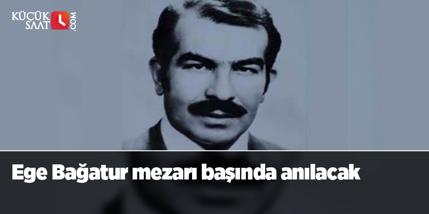 Ege Bağatur mezarı başında anılacak