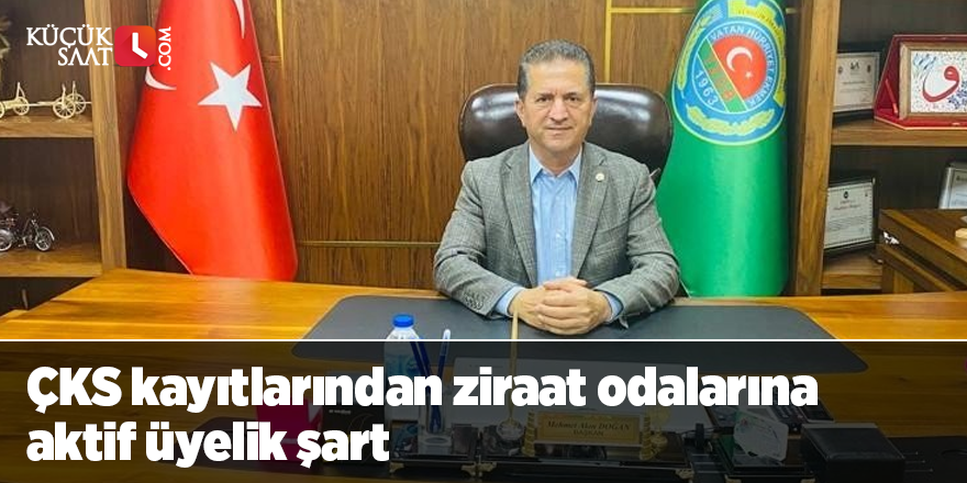 ÇKS kayıtlarından ziraat odalarına aktif üyelik şart