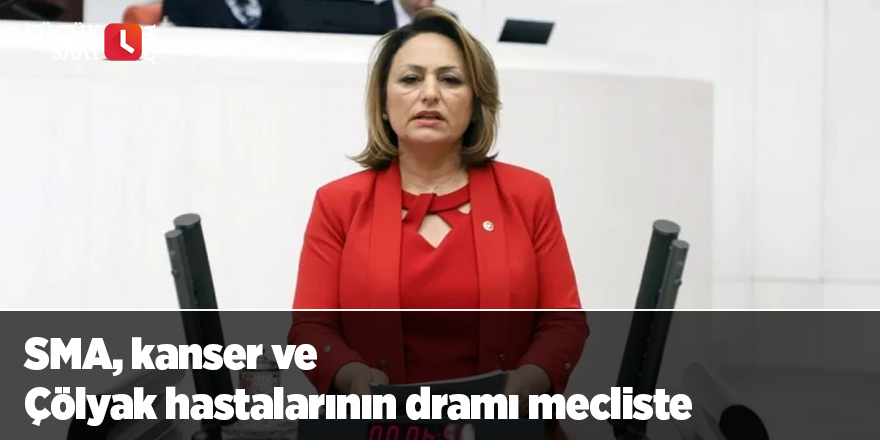 SMA, kanser ve Çölyak hastalarının dramı mecliste