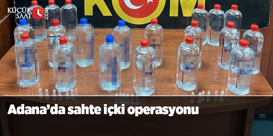 Adana’da sahte içki operasyonu