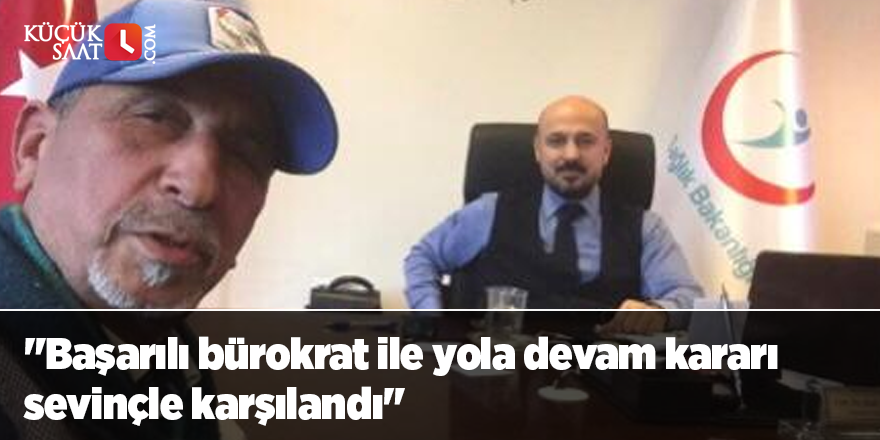 "Başarılı bürokrat ile yola devam kararı sevinçle karşılandı"