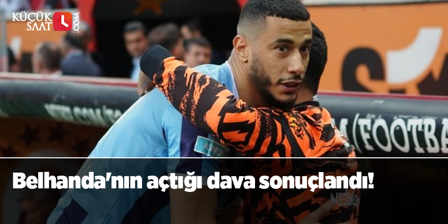 Belhanda'nın açtığı dava sonuçlandı!