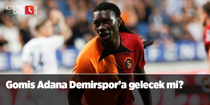 Gomis Adana Demirspor’a gelecek mi?