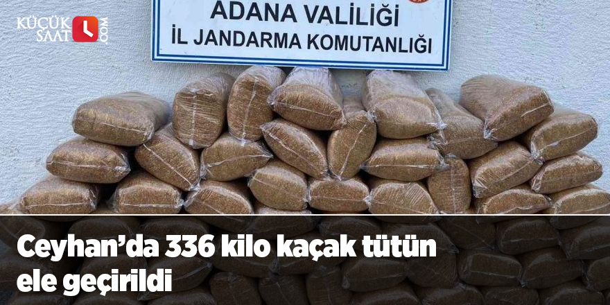 Ceyhan’da 336 kilo kaçak tütün ele geçirildi