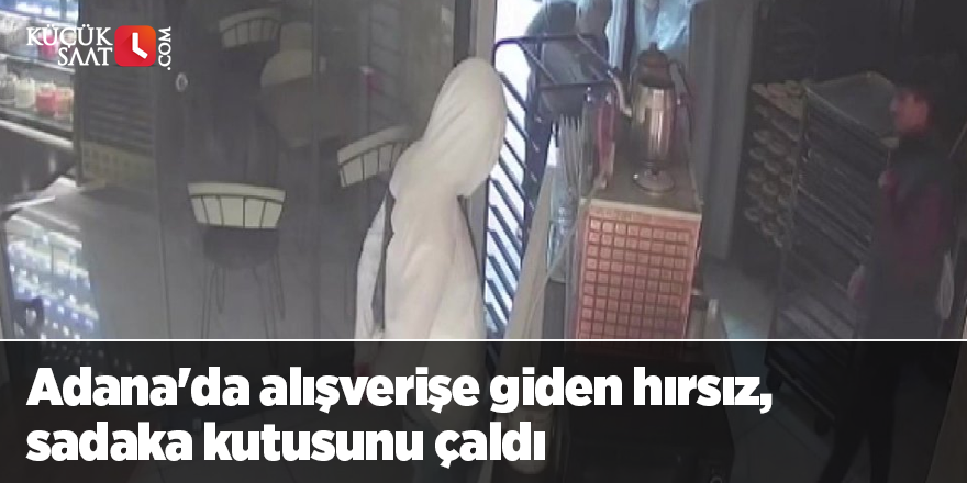 Adana'da alışverişe giden hırsız, sadaka kutusunu çaldı