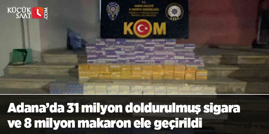 Adana’da 31 milyon doldurulmuş sigara ve 8 milyon makaron ele geçirildi