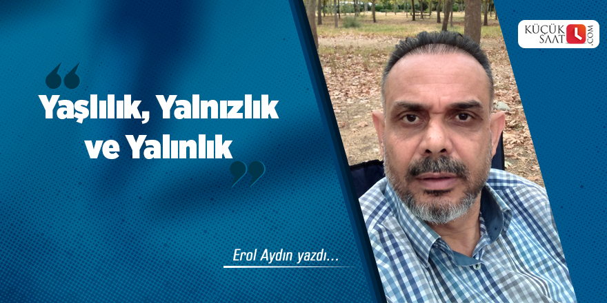 Yaşlılık, Yalnızlık ve Yalınlık