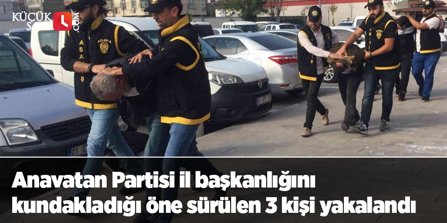 Anavatan Partisi il başkanlığını kundakladığı öne sürülen 3 kişi yakalandı