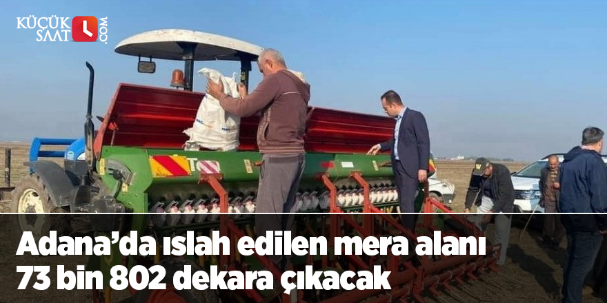 Adana’da ıslah edilen mera alanı 73 bin 802 dekara çıkacak