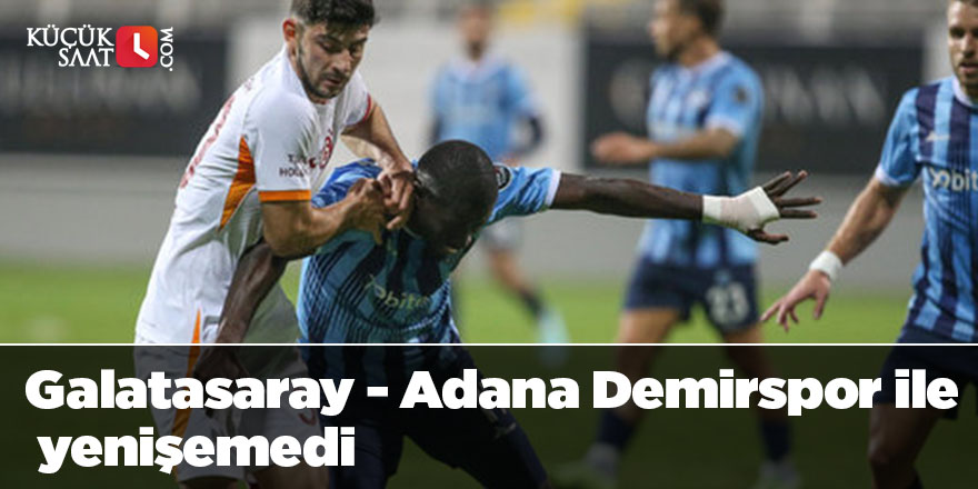 Galatasaray - Adana Demirspor ile yenişemedi