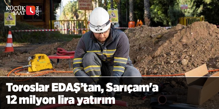 Toroslar EDAŞ’tan, Sarıçam'a 12 milyon lira yatırım