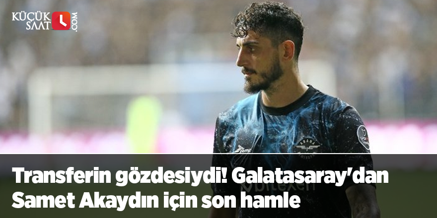 Transferin gözdesiydi! Galatasaray'dan Samet Akaydın için son hamle