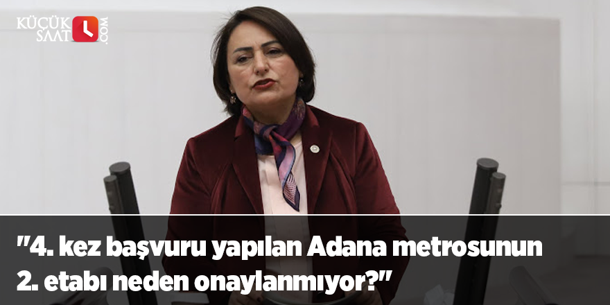 "4. kez başvuru yapılan Adana metrosunun 2. etabı neden onaylanmıyor?"