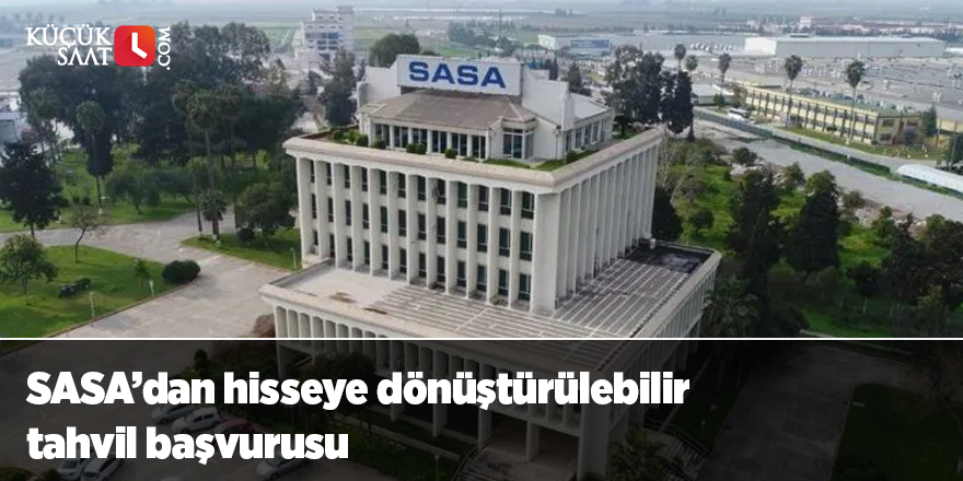 SASA’dan hisseye dönüştürülebilir tahvil başvurusu