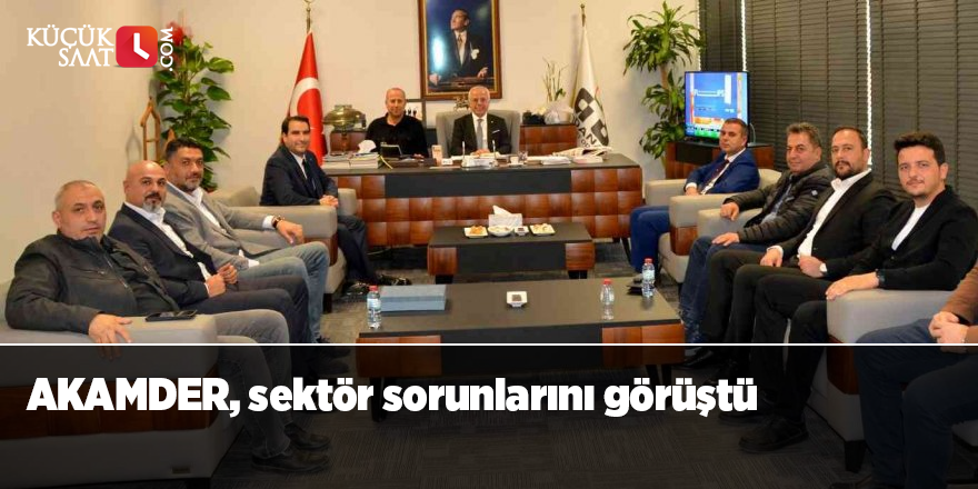 AKAMDER, sektör sorunlarını görüştü