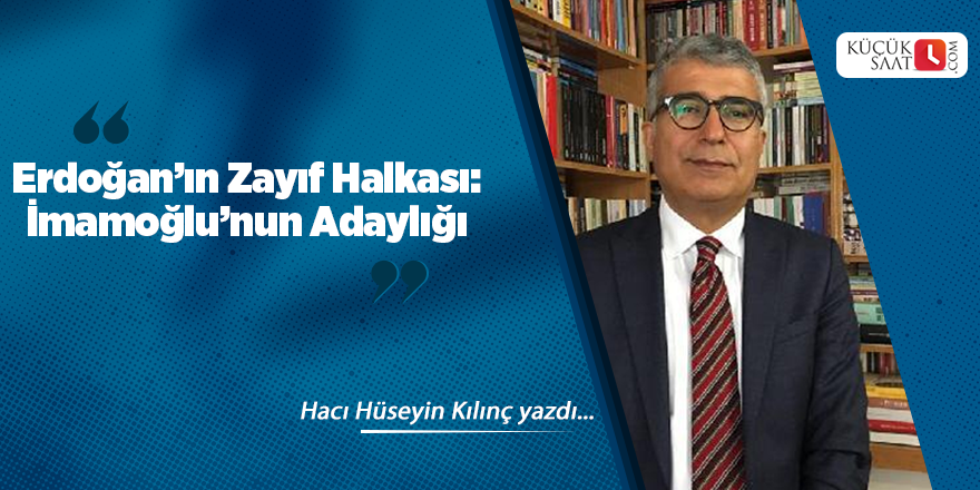 Erdoğan’ın Zayıf Halkası: İmamoğlu’nun Adaylığı