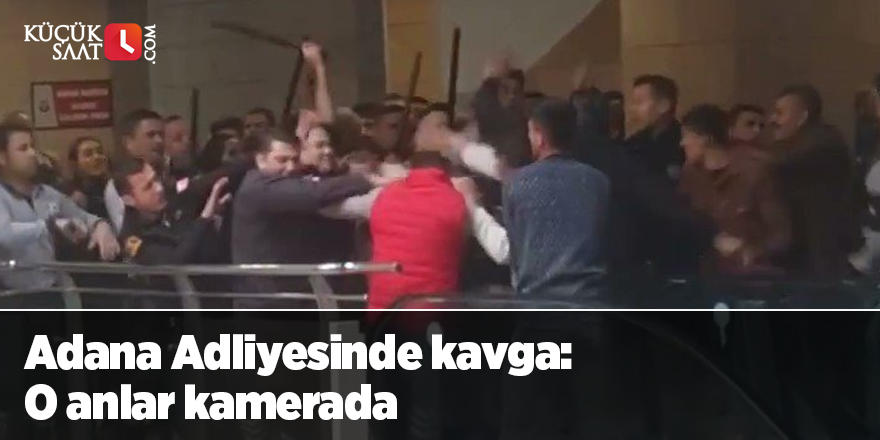 Adana Adliyesinde kavga: O anlar kamerada