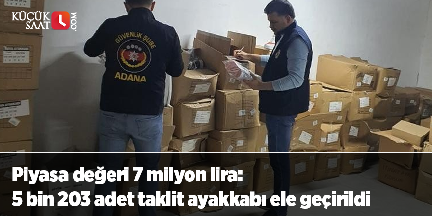 Piyasa değeri 7 milyon lira: 5 bin 203 adet taklit ayakkabı ele geçirildi