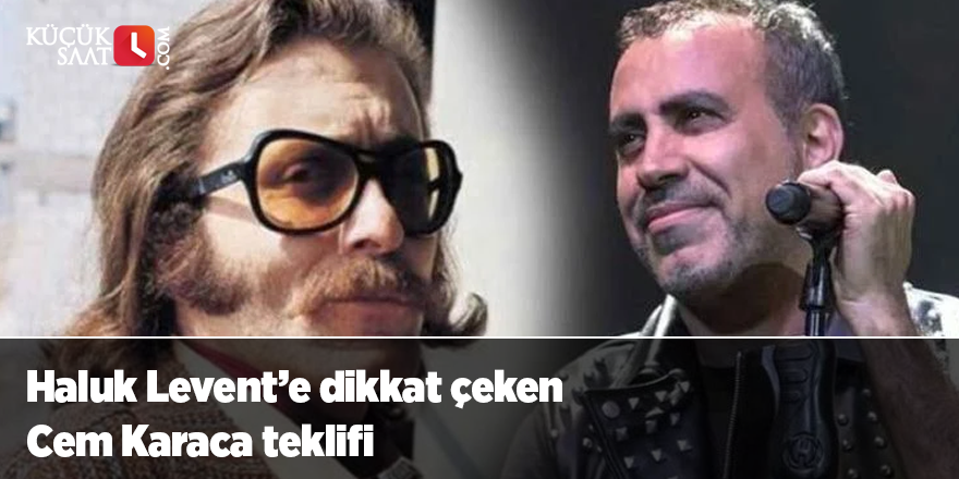 Haluk Levent’e dikkat çeken Cem Karaca teklifi