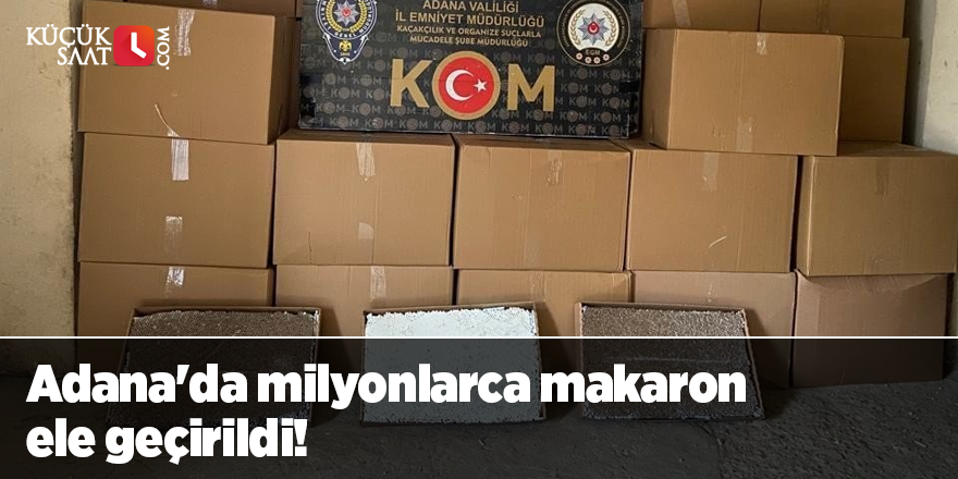 Adana'da milyonlarca makaron ele geçirildi!